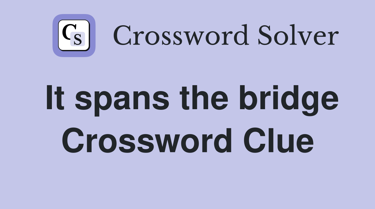 It spans the bridge Crossword Clue