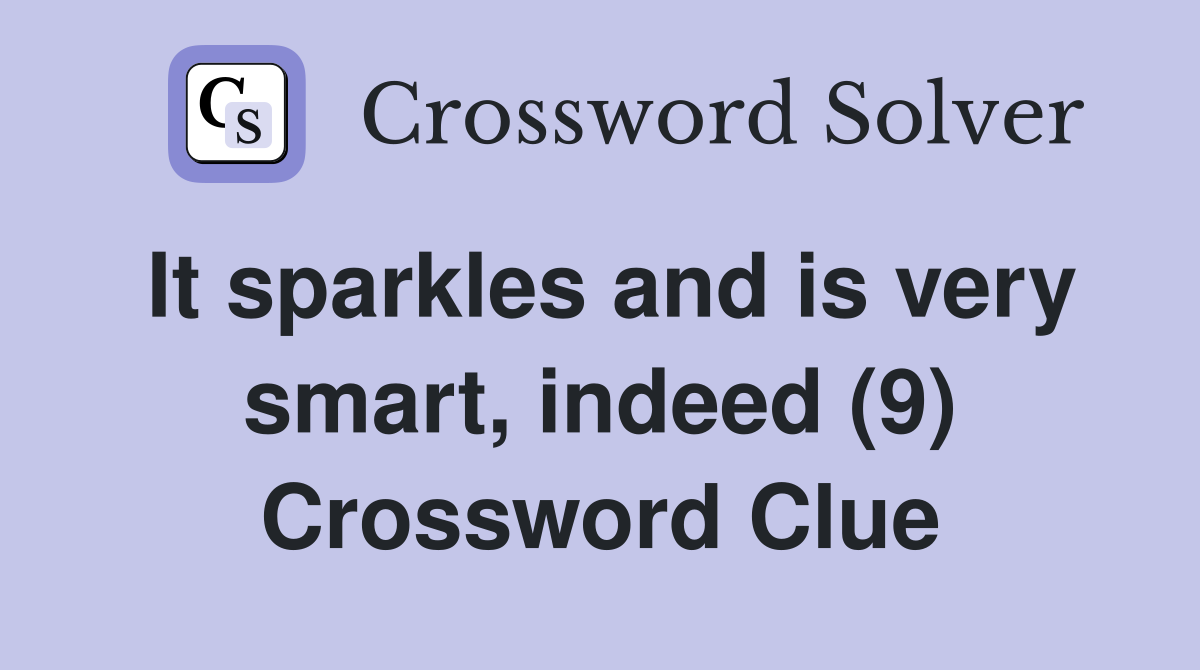 It sparkles and is very smart, indeed (9) Crossword Clue