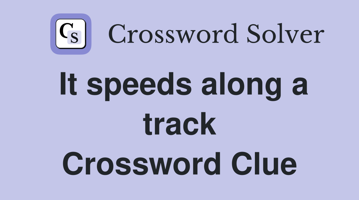 It speeds along a track Crossword Clue
