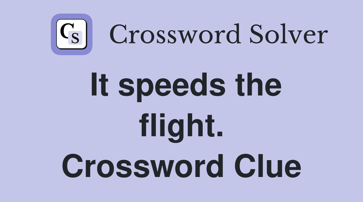 It speeds the flight. Crossword Clue