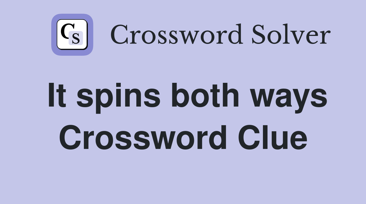 It spins both ways Crossword Clue