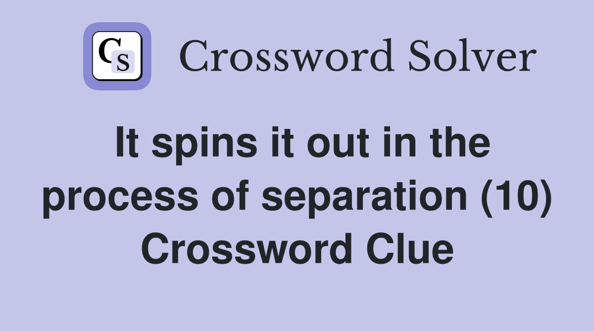 It spins it out in the process of separation (10) Crossword Clue