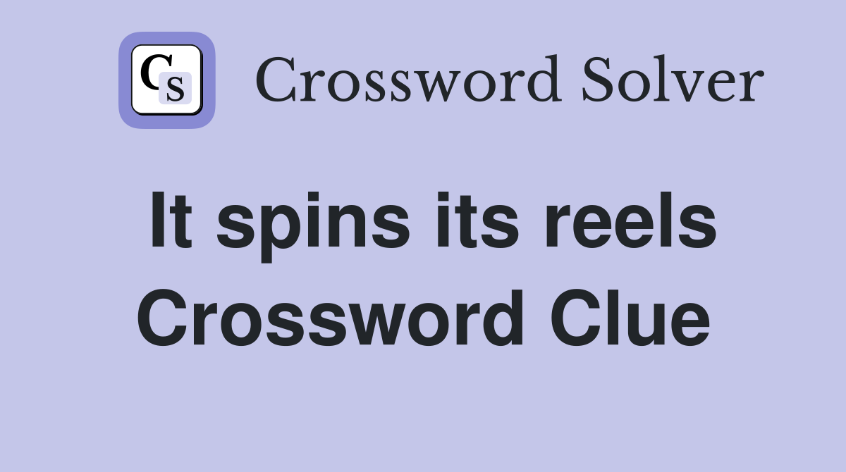 It spins its reels Crossword Clue