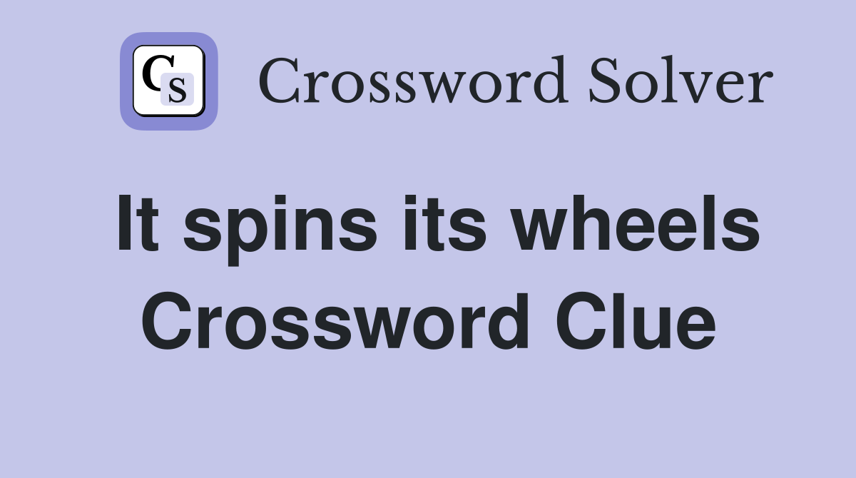 It spins its wheels Crossword Clue