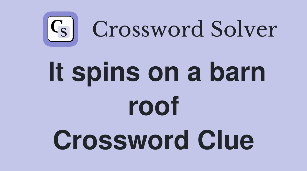 It spins on a barn roof Crossword Clue