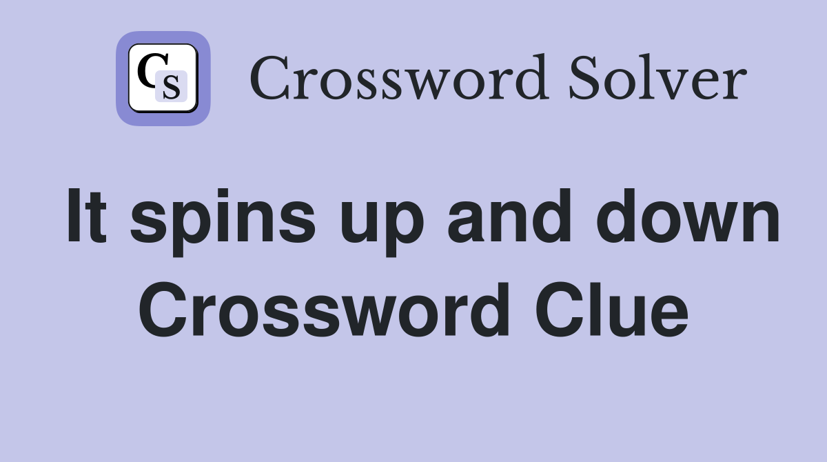 It spins up and down Crossword Clue
