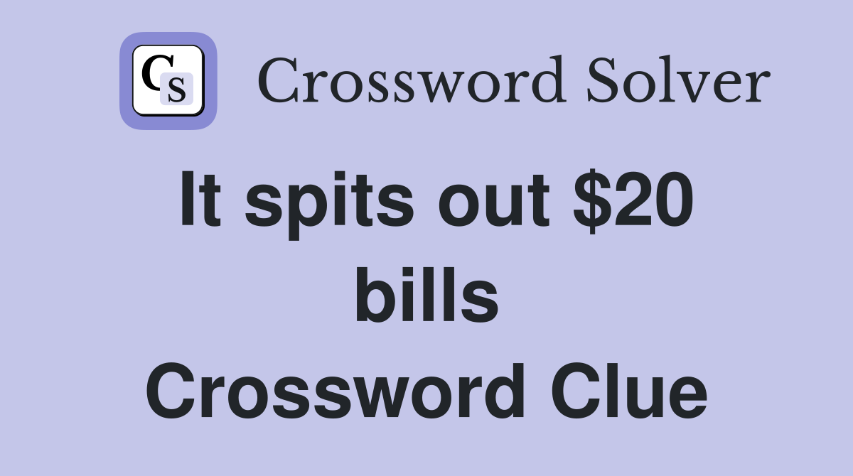 It spits out $20 bills Crossword Clue