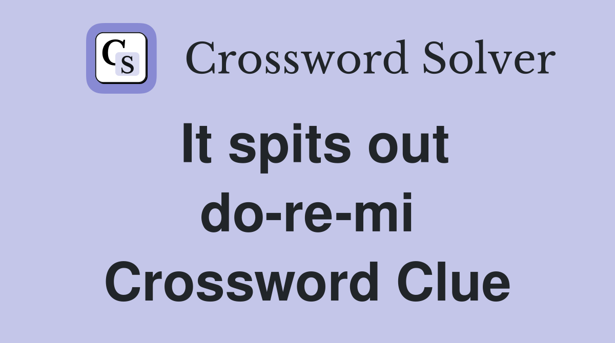 It spits out do-re-mi Crossword Clue