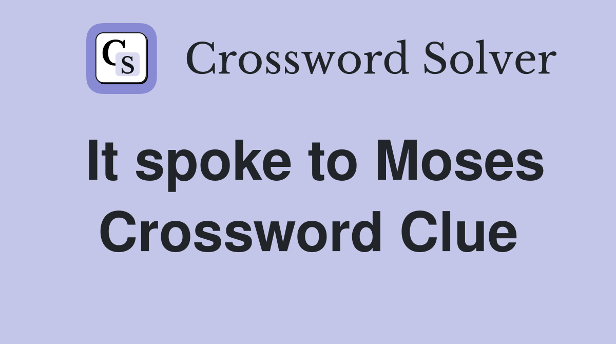 It spoke to Moses Crossword Clue