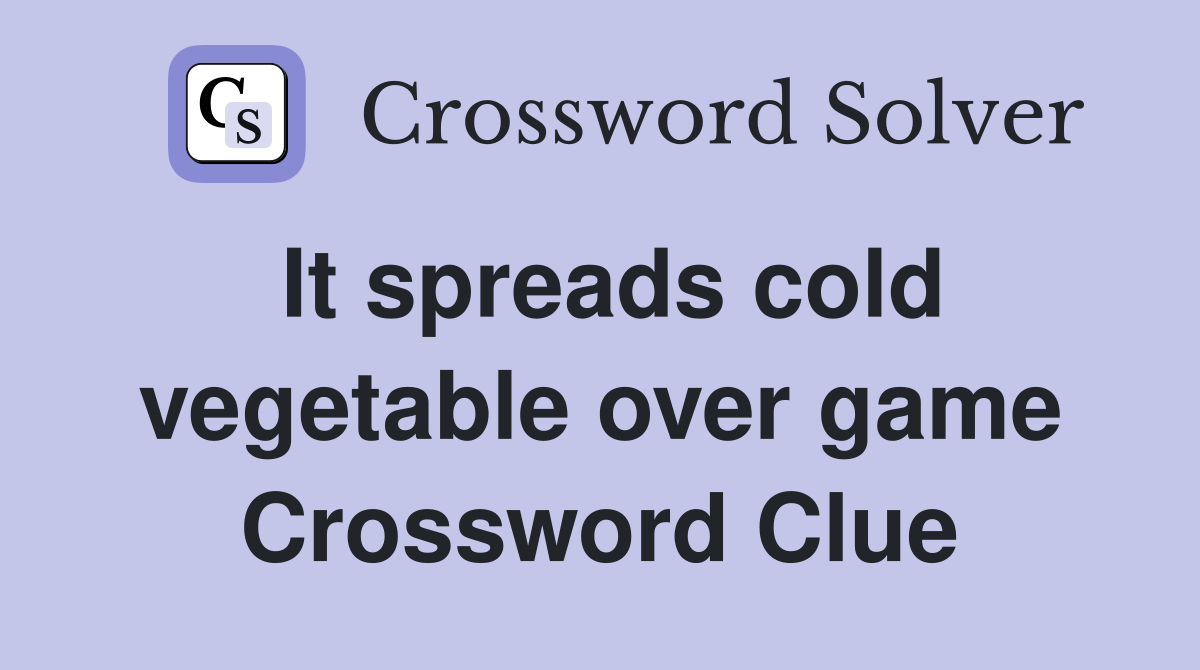 It spreads cold vegetable over game Crossword Clue