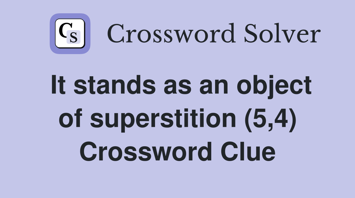 It stands as an object of superstition (5,4) Crossword Clue