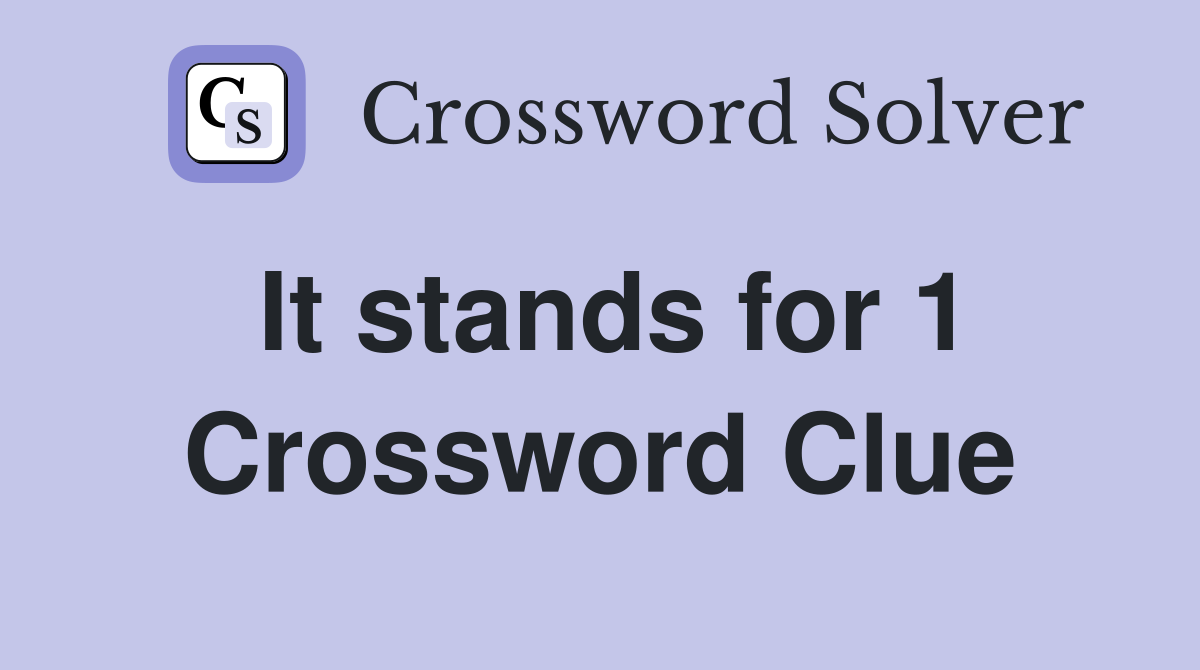 It stands for 1 Crossword Clue