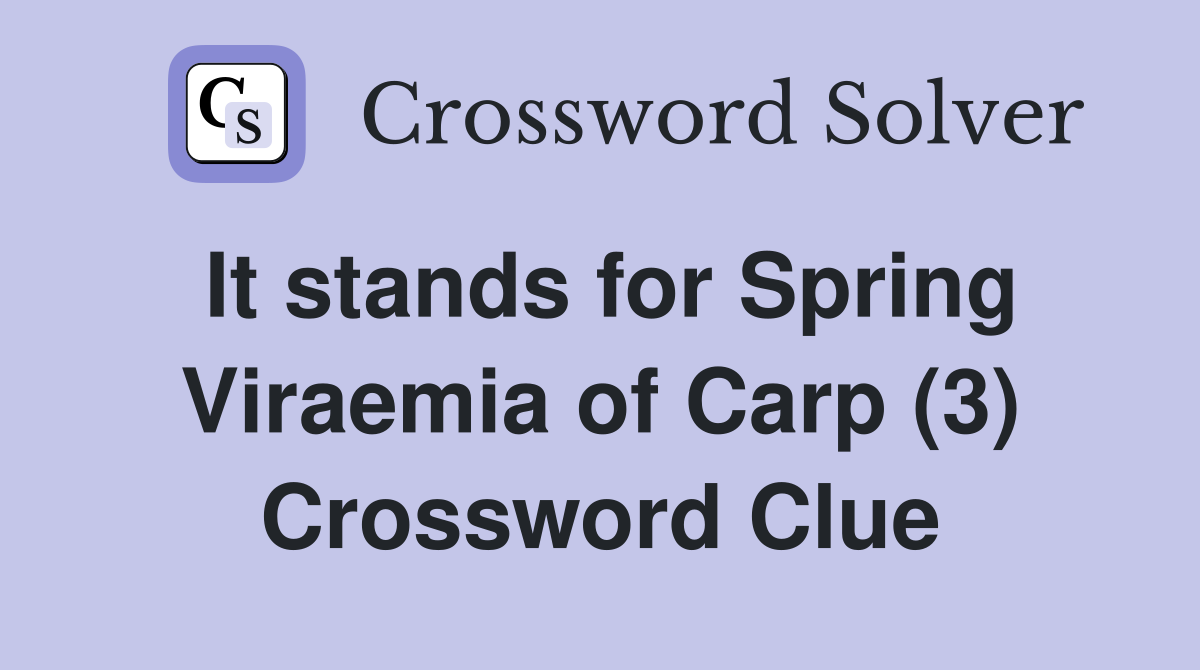 It stands for Spring Viraemia of Carp (3) Crossword Clue