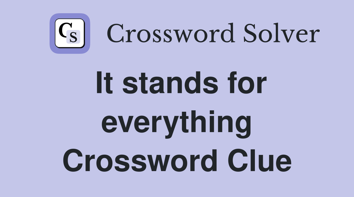 It stands for everything Crossword Clue