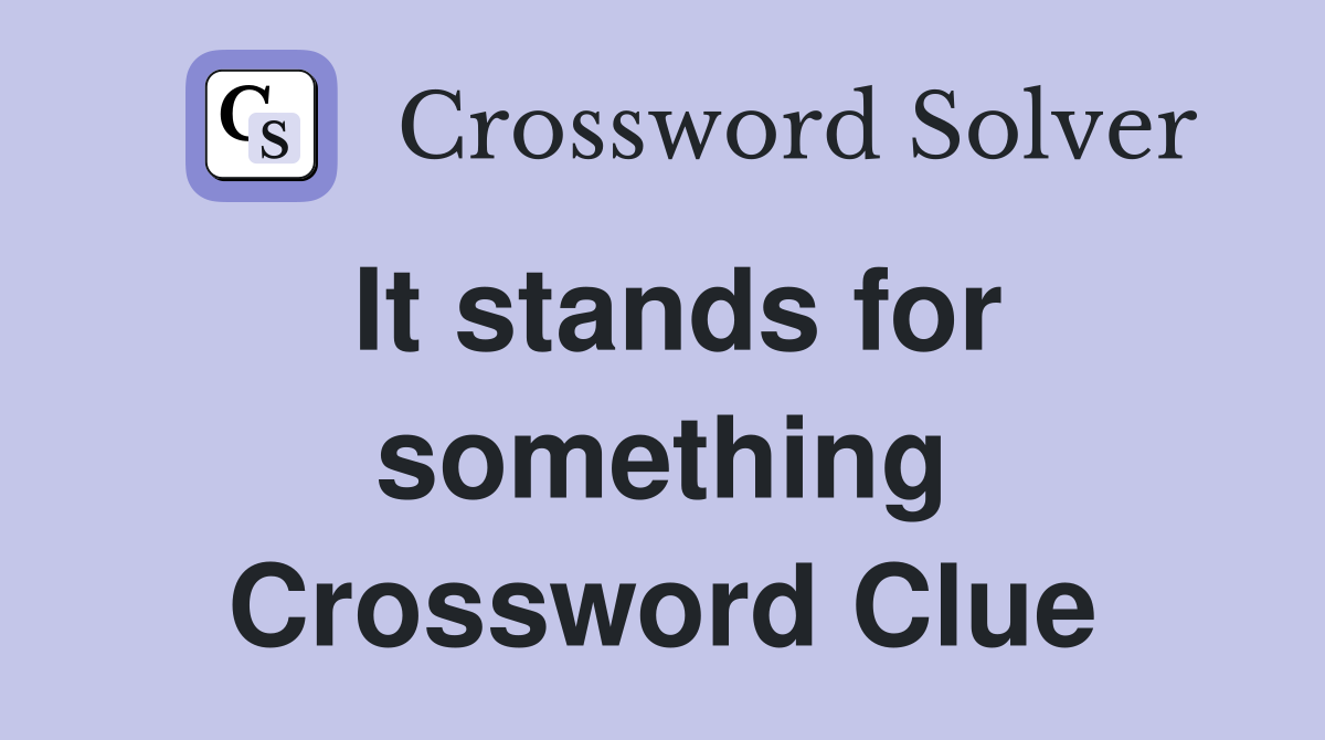 It stands for something Crossword Clue