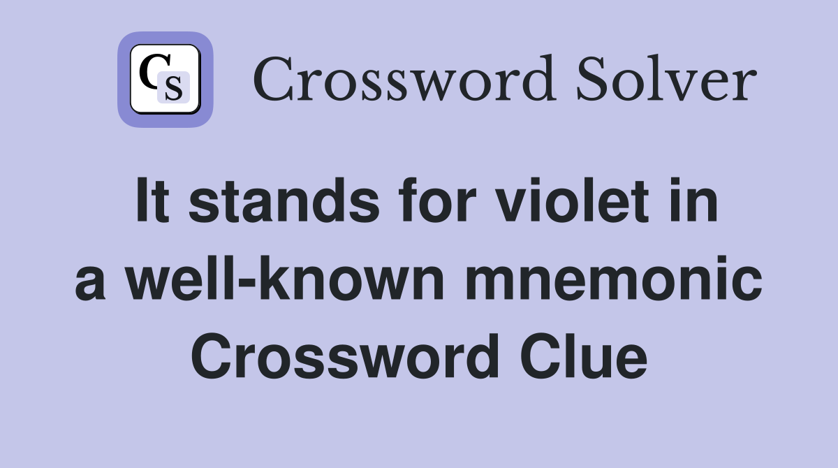 It stands for violet in a well-known mnemonic Crossword Clue