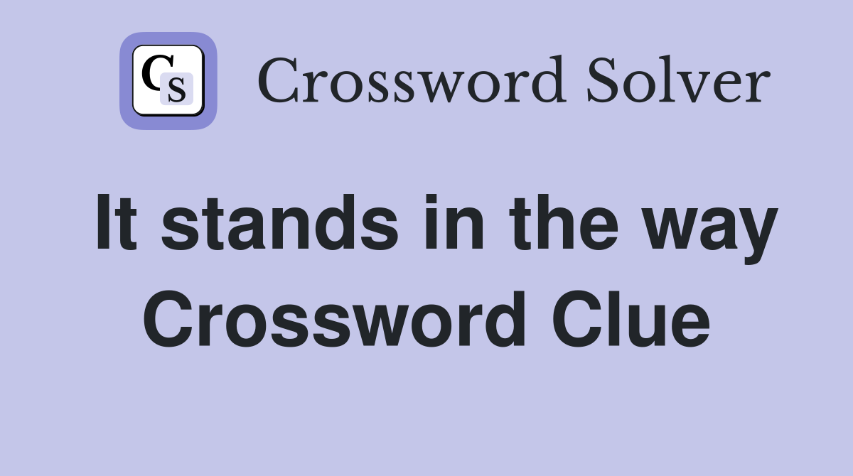 It stands in the way Crossword Clue