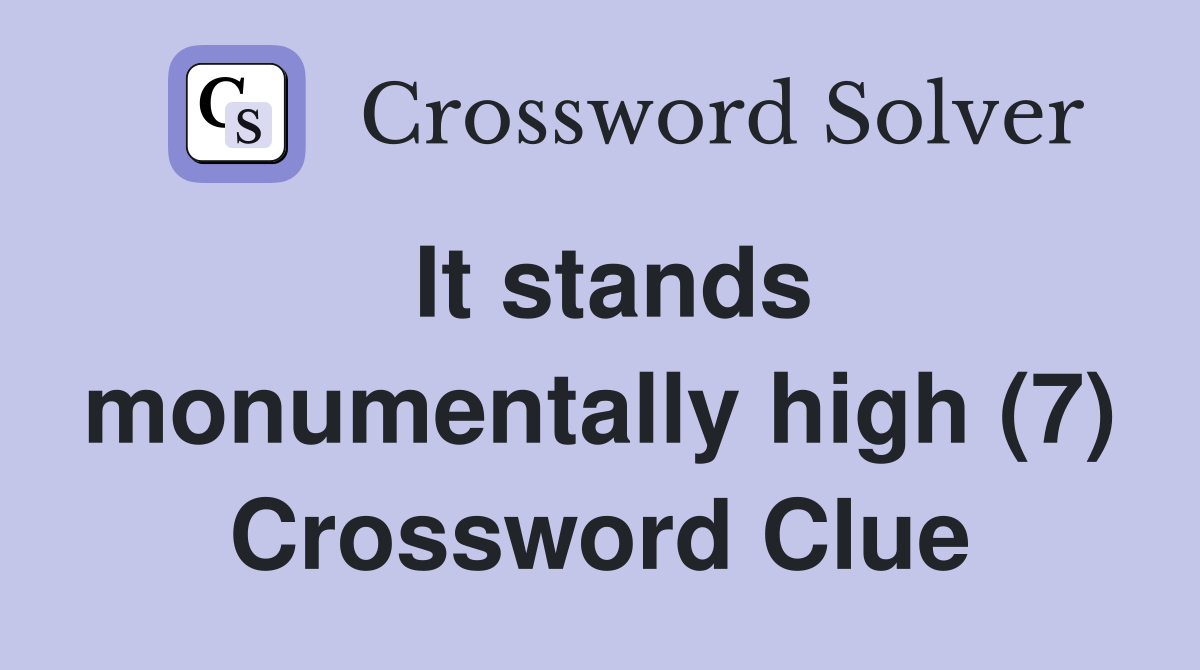 It stands monumentally high (7) Crossword Clue