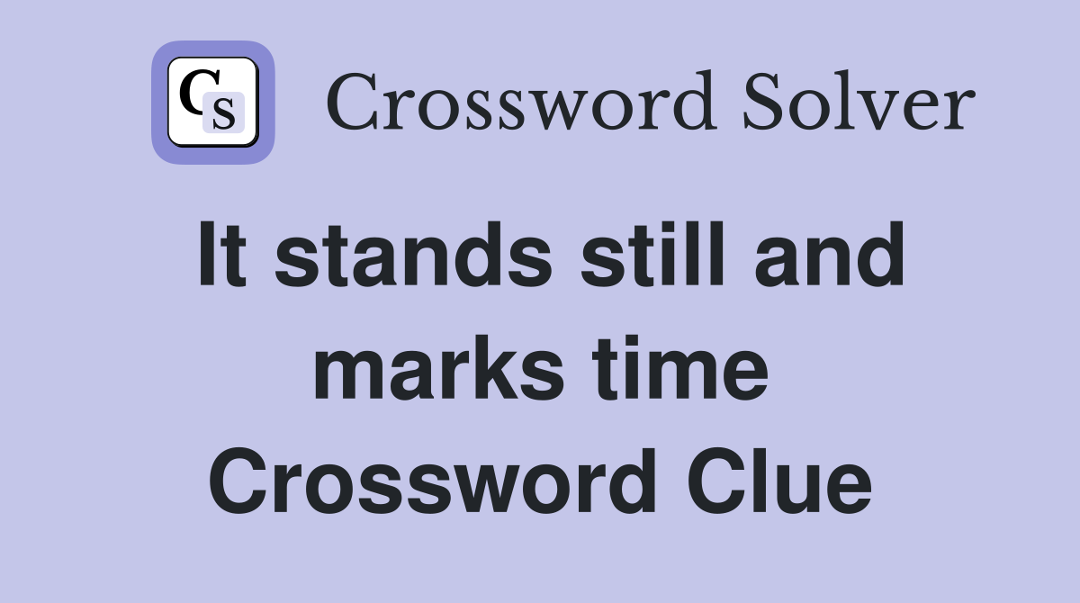 It stands still and marks time Crossword Clue