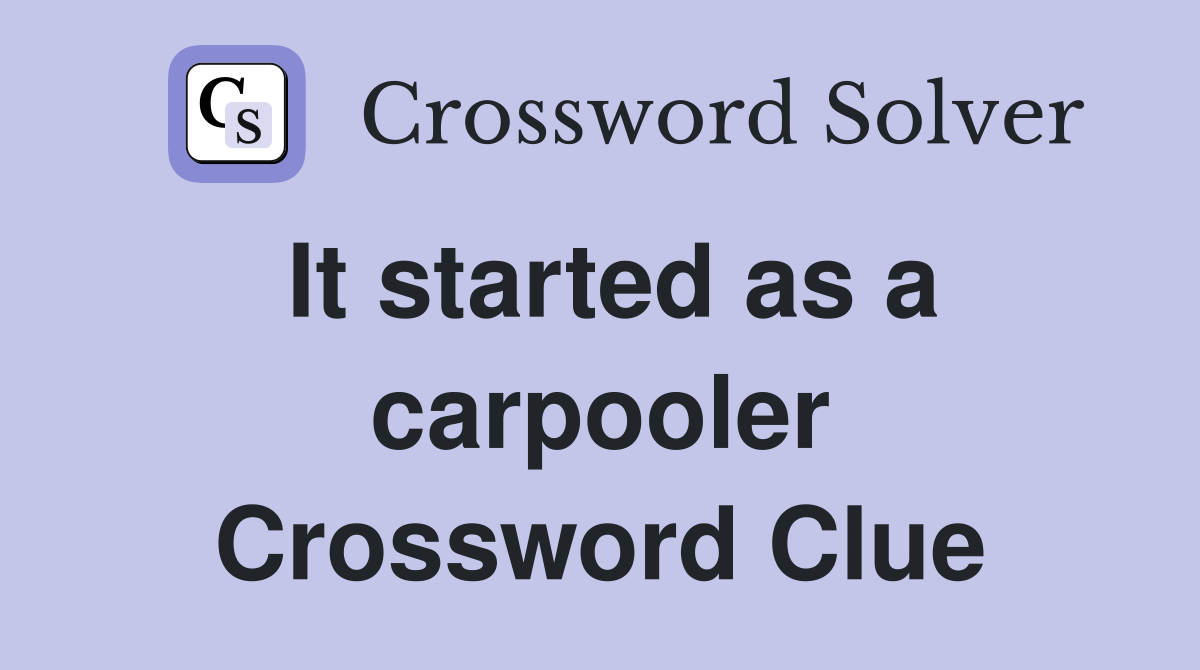 It started as a carpooler Crossword Clue