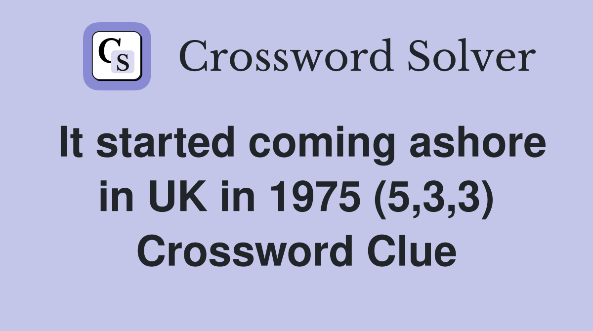 It started coming ashore in UK in 1975 (5,3,3) Crossword Clue