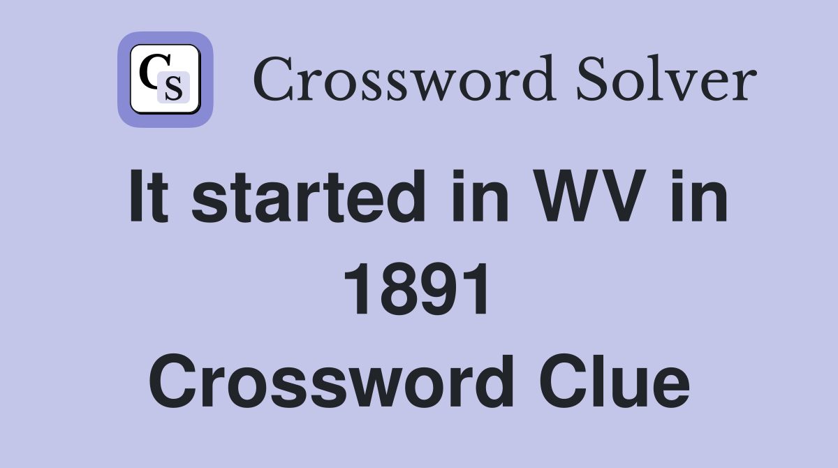 It started in WV in 1891 Crossword Clue