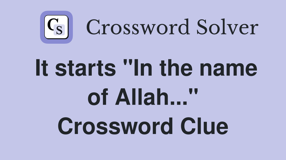 It starts "In the name of Allah..." Crossword Clue