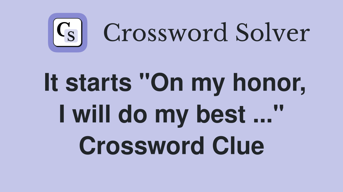 It starts "On my honor, I will do my best ..." Crossword Clue