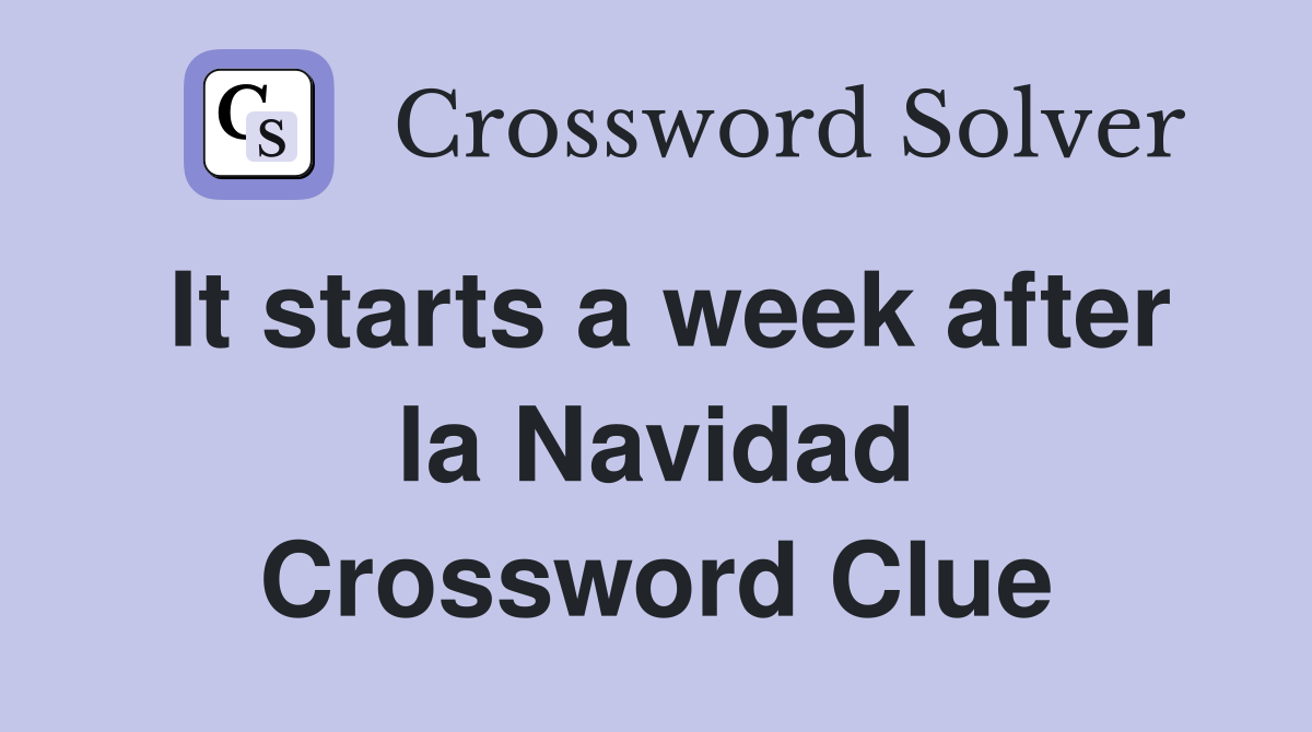 It starts a week after la Navidad Crossword Clue