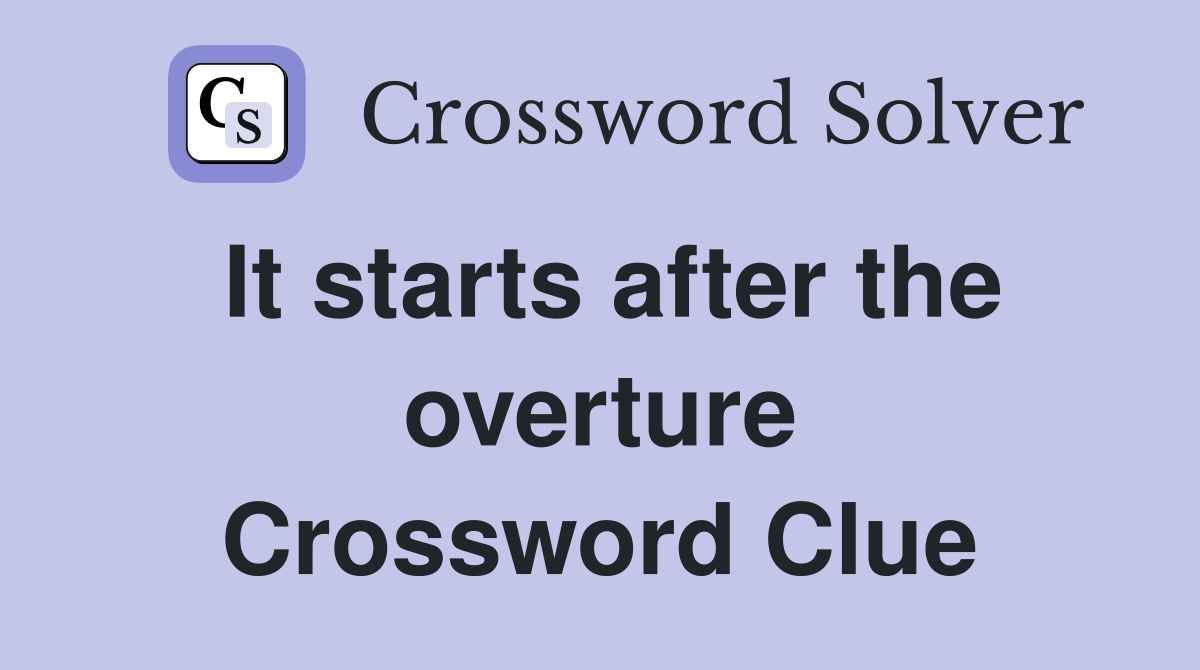 It starts after the overture Crossword Clue