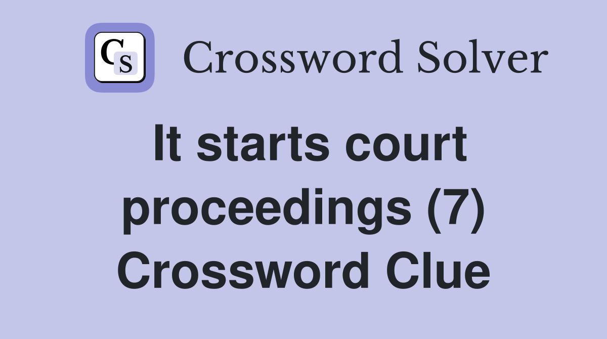 It starts court proceedings (7) Crossword Clue