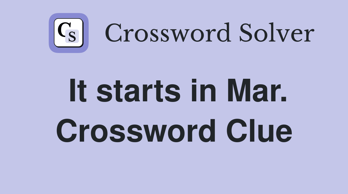 It starts in Mar. Crossword Clue