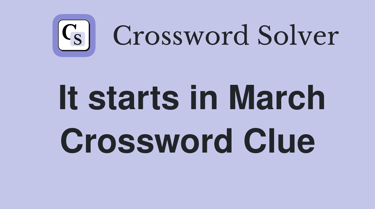 It starts in March Crossword Clue