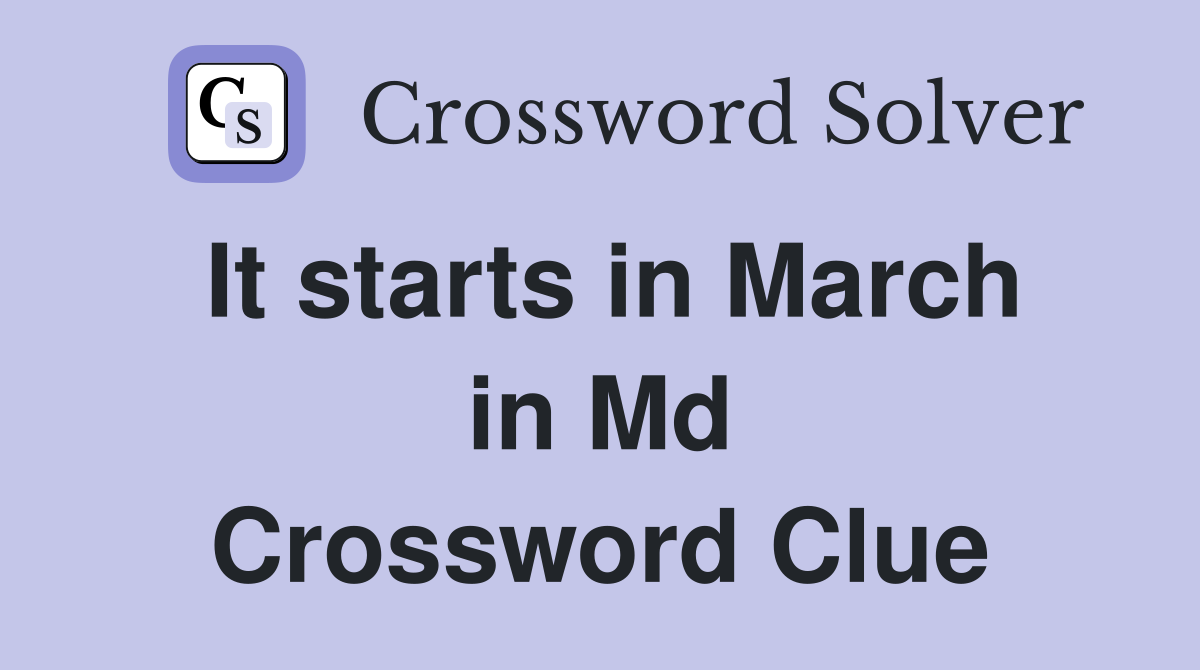 It starts in March in Md Crossword Clue