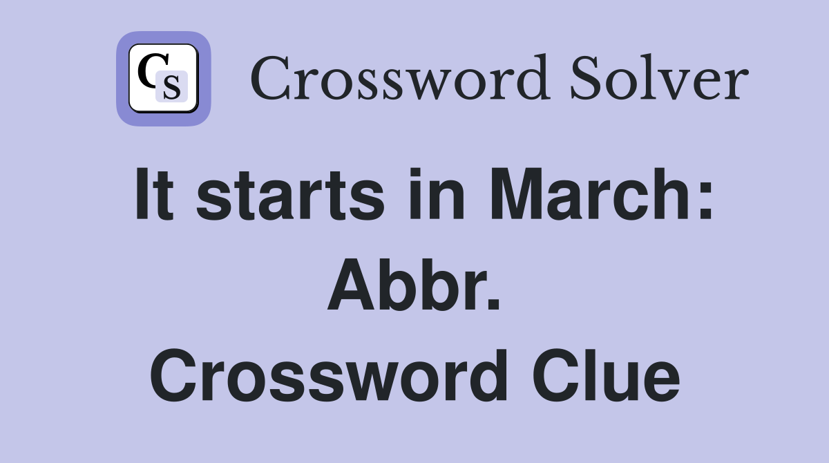 It starts in March: Abbr. Crossword Clue