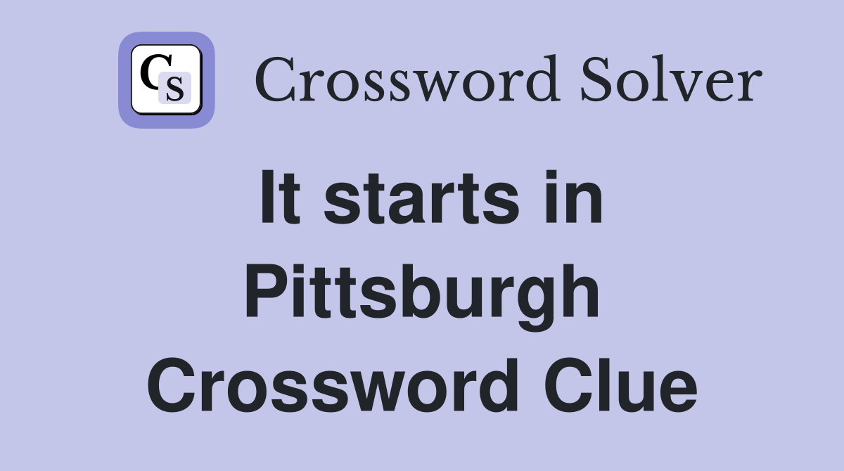 It starts in Pittsburgh Crossword Clue