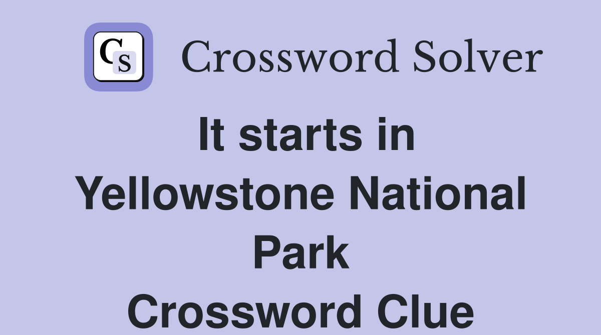 It starts in Yellowstone National Park Crossword Clue