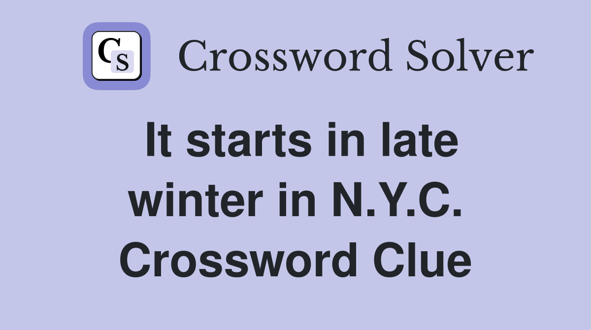 It starts in late winter in N.Y.C. Crossword Clue