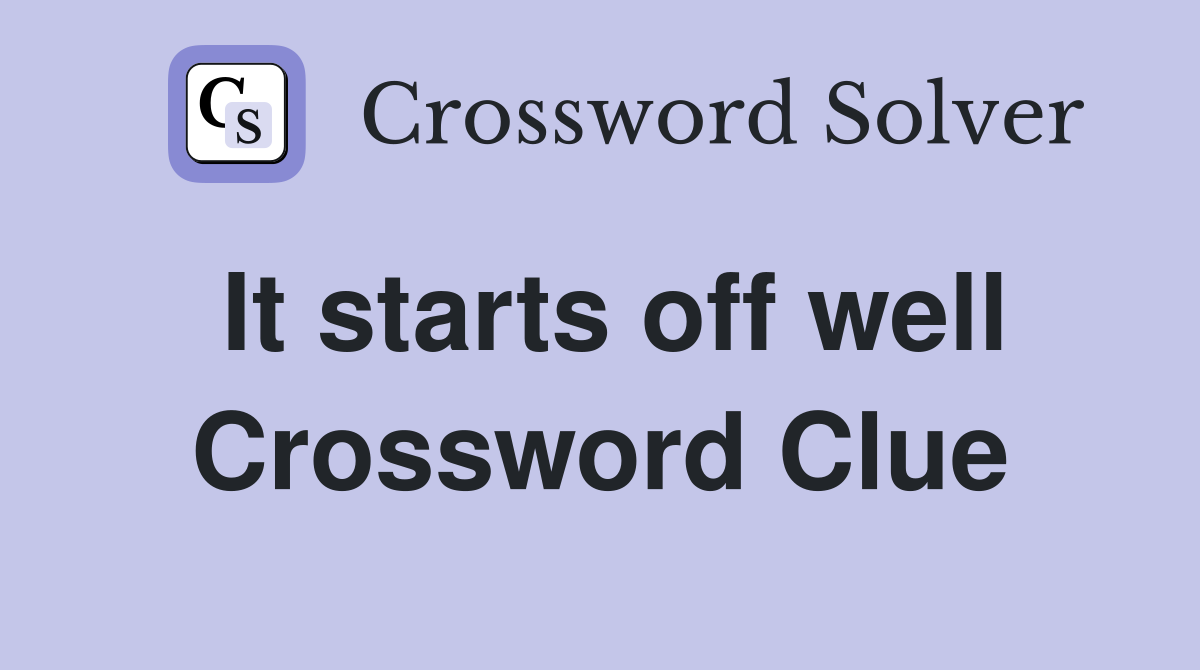 It starts off well Crossword Clue