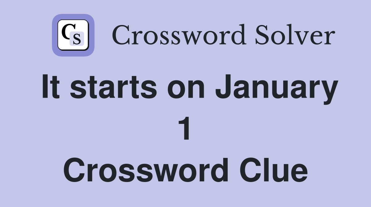 It starts on January 1 Crossword Clue