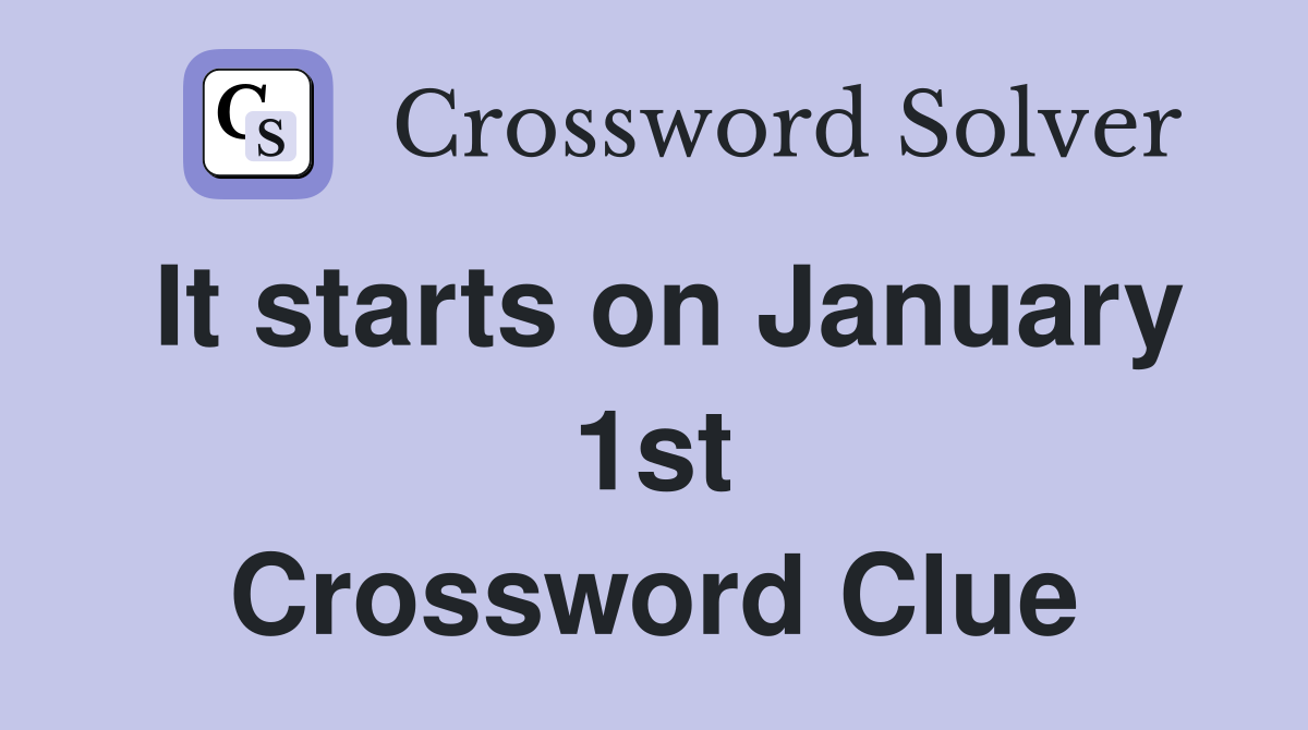 It starts on January 1st Crossword Clue