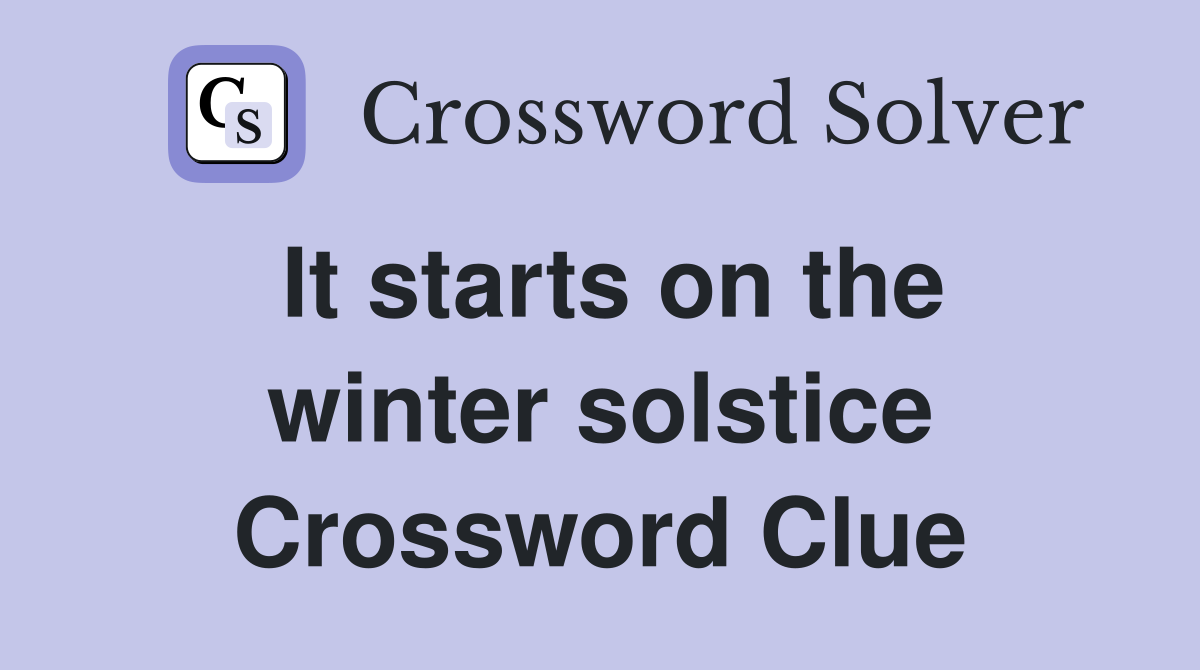 It starts on the winter solstice Crossword Clue