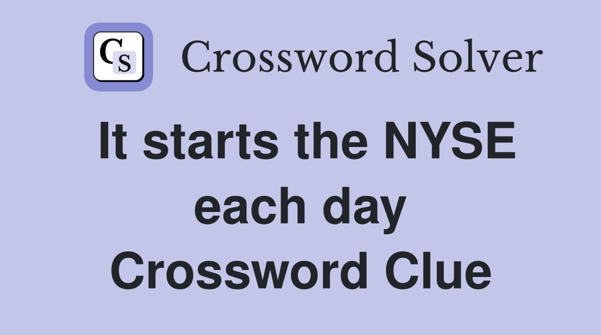 It starts the NYSE each day Crossword Clue