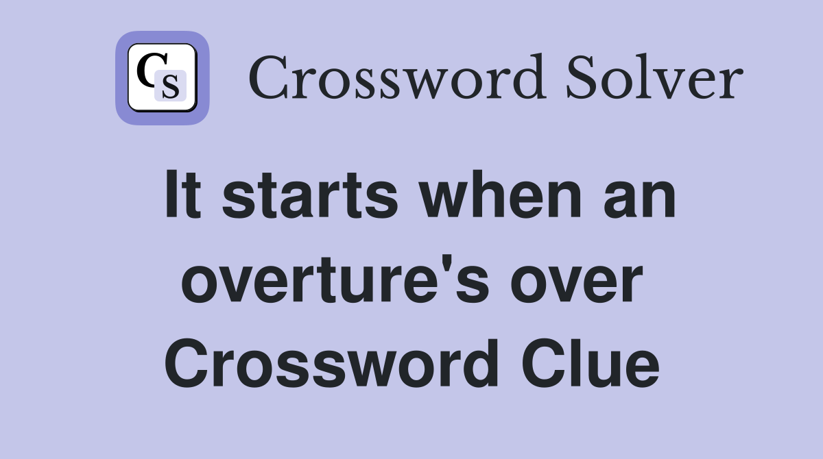 It starts when an overture's over Crossword Clue
