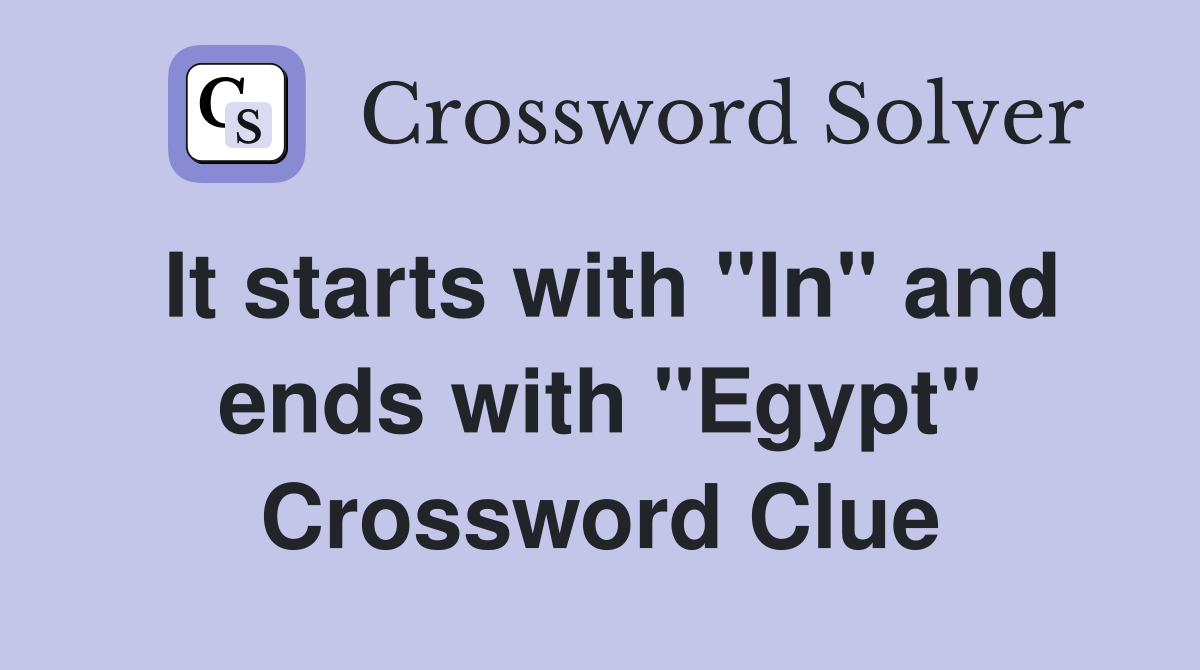 It starts with "In" and ends with "Egypt" Crossword Clue
