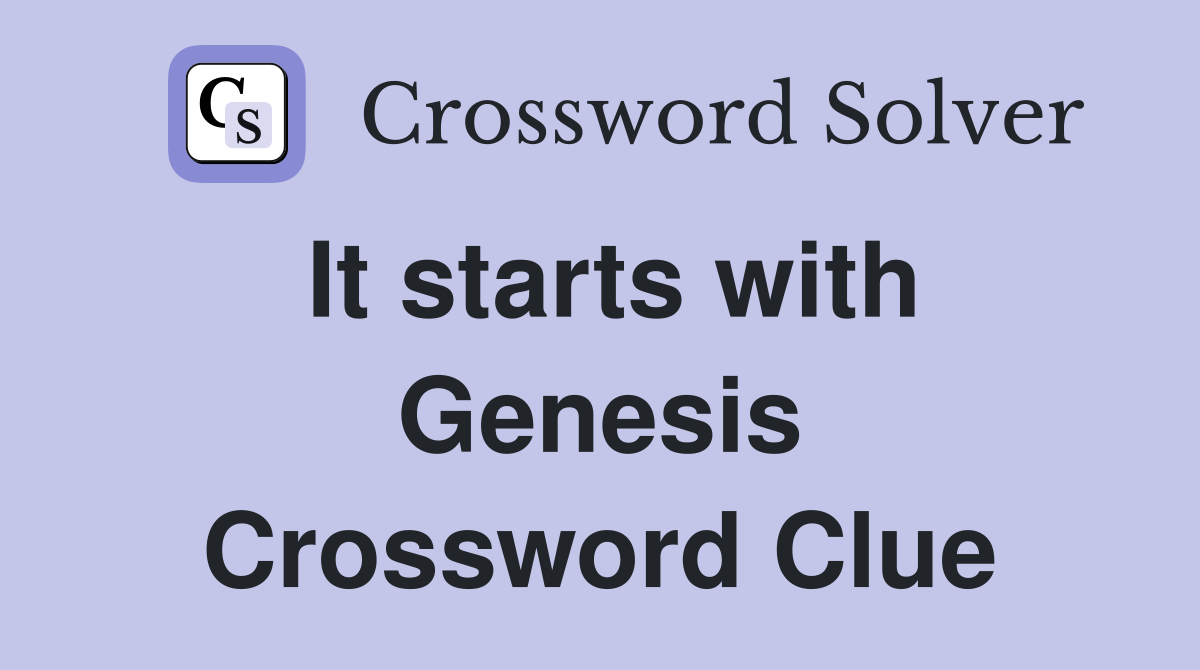 It starts with Genesis Crossword Clue