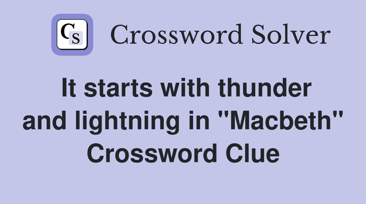 It starts with thunder and lightning in "Macbeth" Crossword Clue