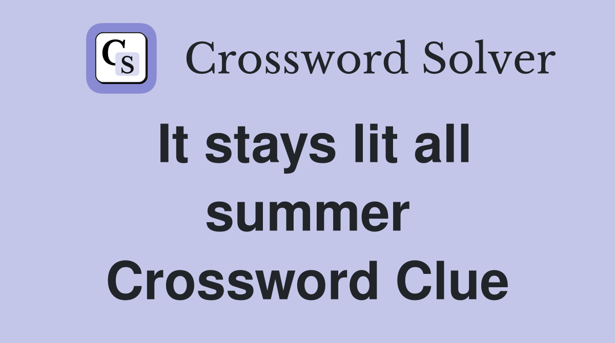 It stays lit all summer Crossword Clue