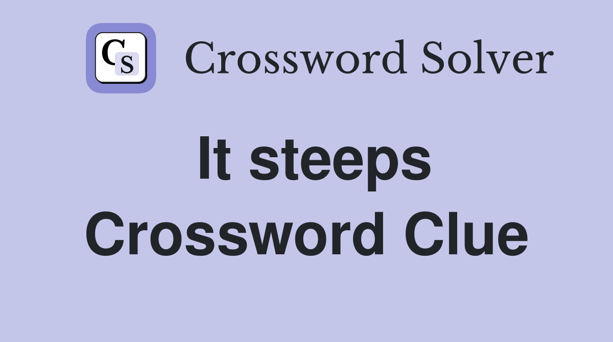 It steeps Crossword Clue