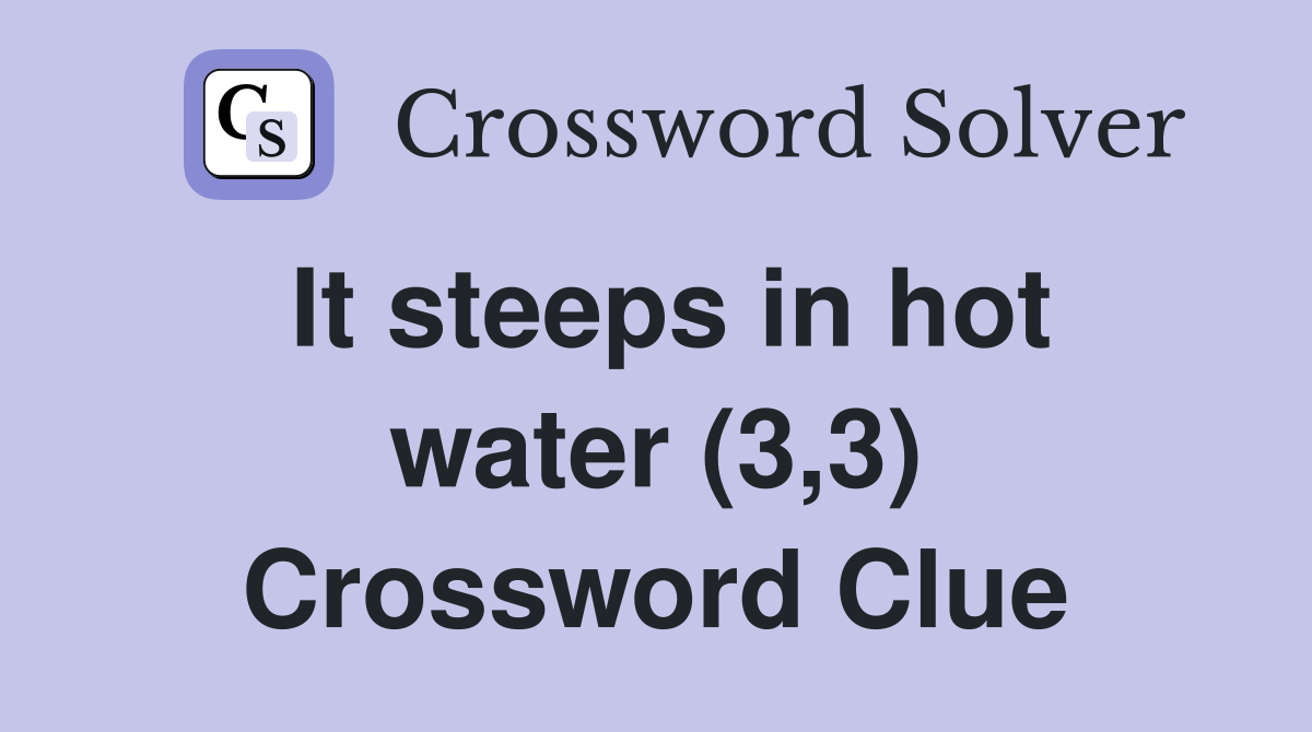 It steeps in hot water (3,3) Crossword Clue